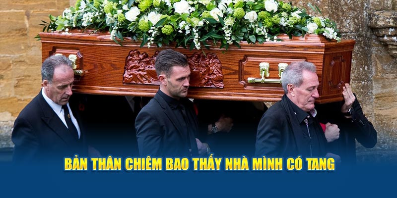Bản thân chiêm bao thấy nhà mình có tang