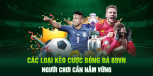 Các Loại Kèo Cược Bóng Đá 69VN Người Chơi Cần Nắm Vững