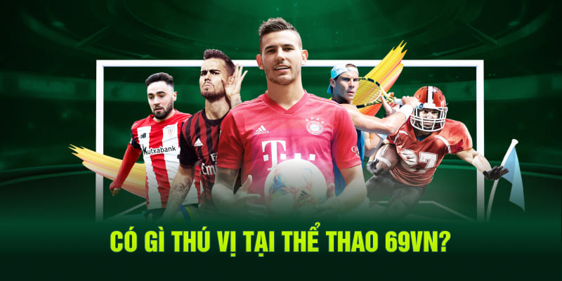 Có gì thú vị tại thể thao 69VN?