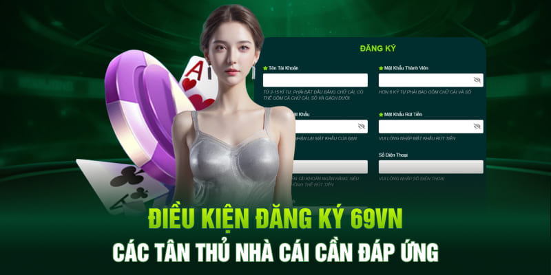 Điều kiện cho các lệnh đăng ký tài khoản 69VN hiện nay