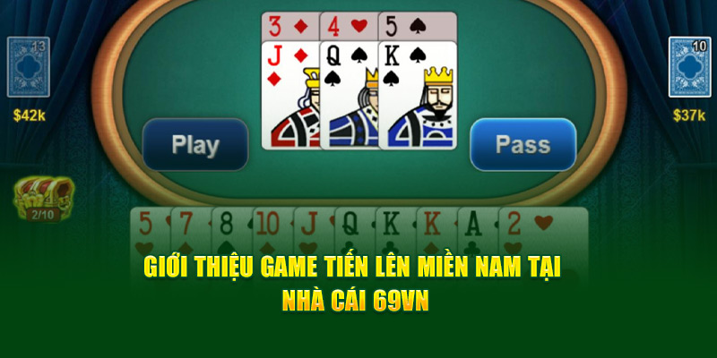 Giới thiệu game Tiến lên miền Nam tại nhà cái 69VN