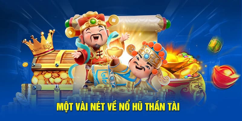 Tìm hiểu: Nổ hũ Thần Tài là trò chơi gì?