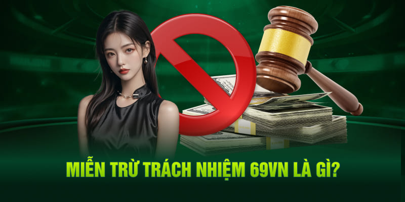 Giới thiệu chung về chính sách miễn trừ trách nhiệm tại 69VN